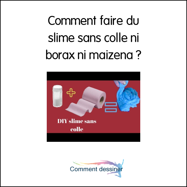 Comment faire du slime sans colle ni borax ni maïzena